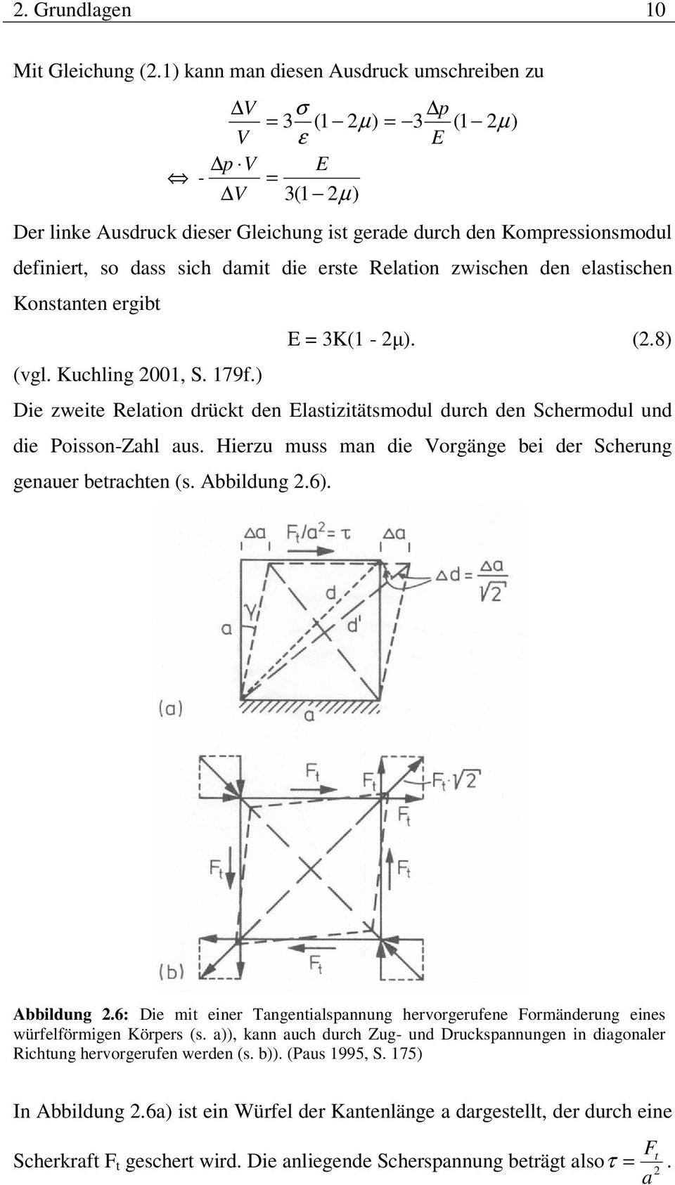 damit die erste Relation zwischen den elastischen Konstanten ergibt E = 3K(1-2µ). (2.8) (vgl. Kuchling 2001, S. 179f.