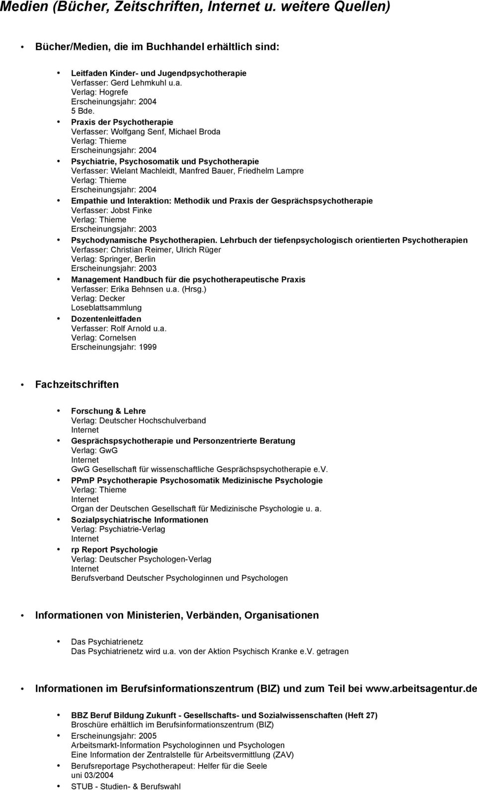 Methodik und Praxis der Gesprächspsychotherapie Verfasser: Jobst Finke Erscheinungsjahr: 2003 Psychodynamische Psychotherapien.