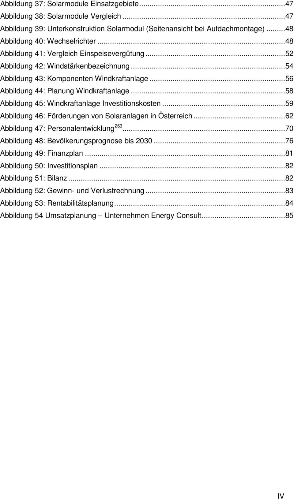 .. 58 Abbildung 45: Windkraftanlage Investitionskosten... 59 Abbildung 46: Förderungen von Solaranlagen in Österreich... 62 Abbildung 47: Personalentwicklung 263.