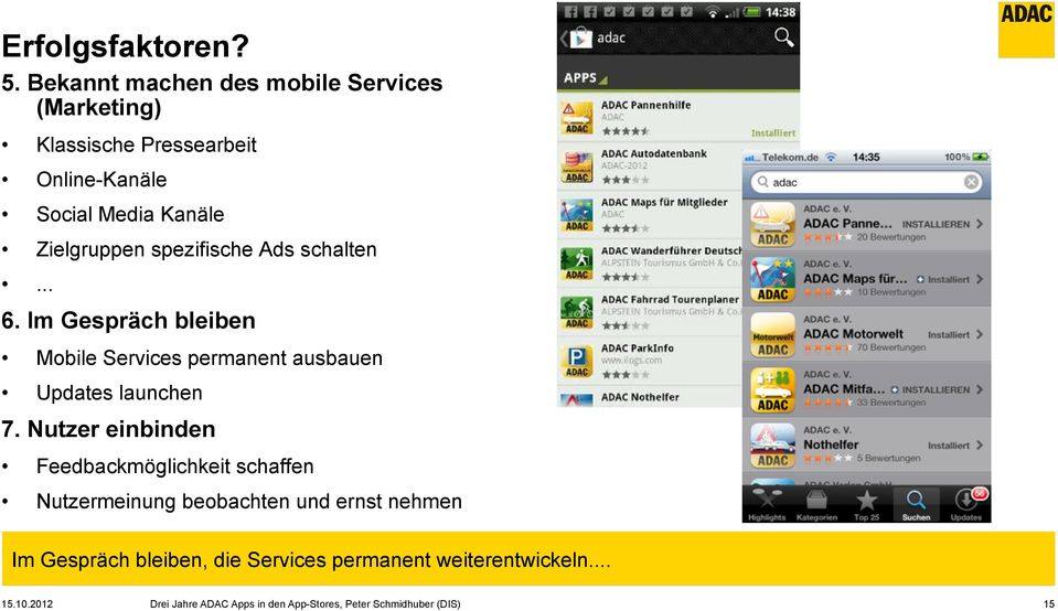 spezifische Ads schalten... 6. Im Gespräch bleiben Mobile Services permanent ausbauen Updates launchen 7.
