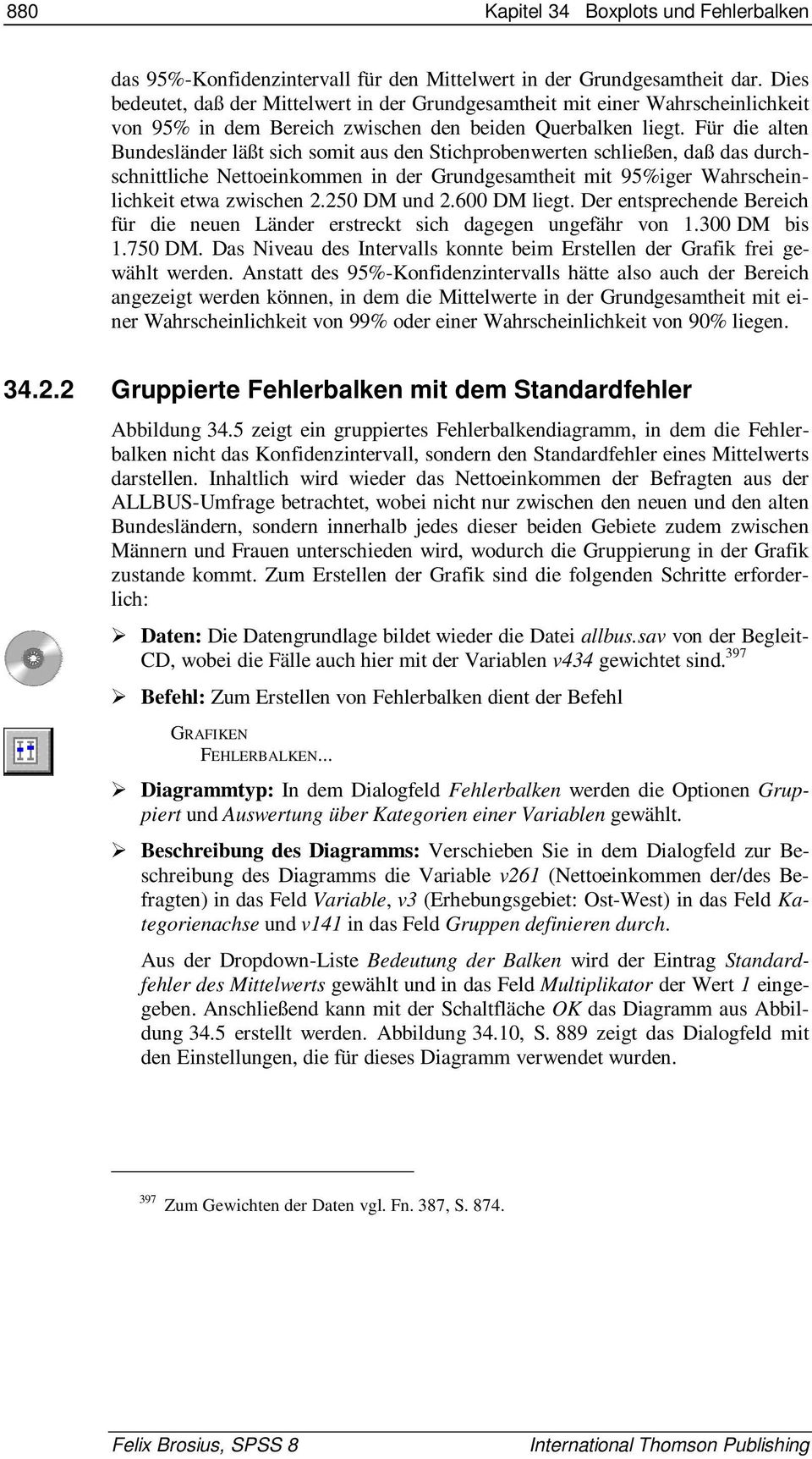 Für die alten Bundesländer läßt sich somit aus den Stichprobenwerten schließen, daß das durchschnittliche Nettoeinkommen in der Grundgesamtheit mit 95%iger Wahrscheinlichkeit etwa zwischen 2.