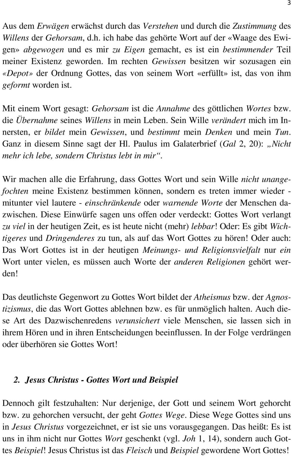 Mit einem Wort gesagt: Gehorsam ist die Annahme des göttlichen Wortes bzw. die Übernahme seines Willens in mein Leben.