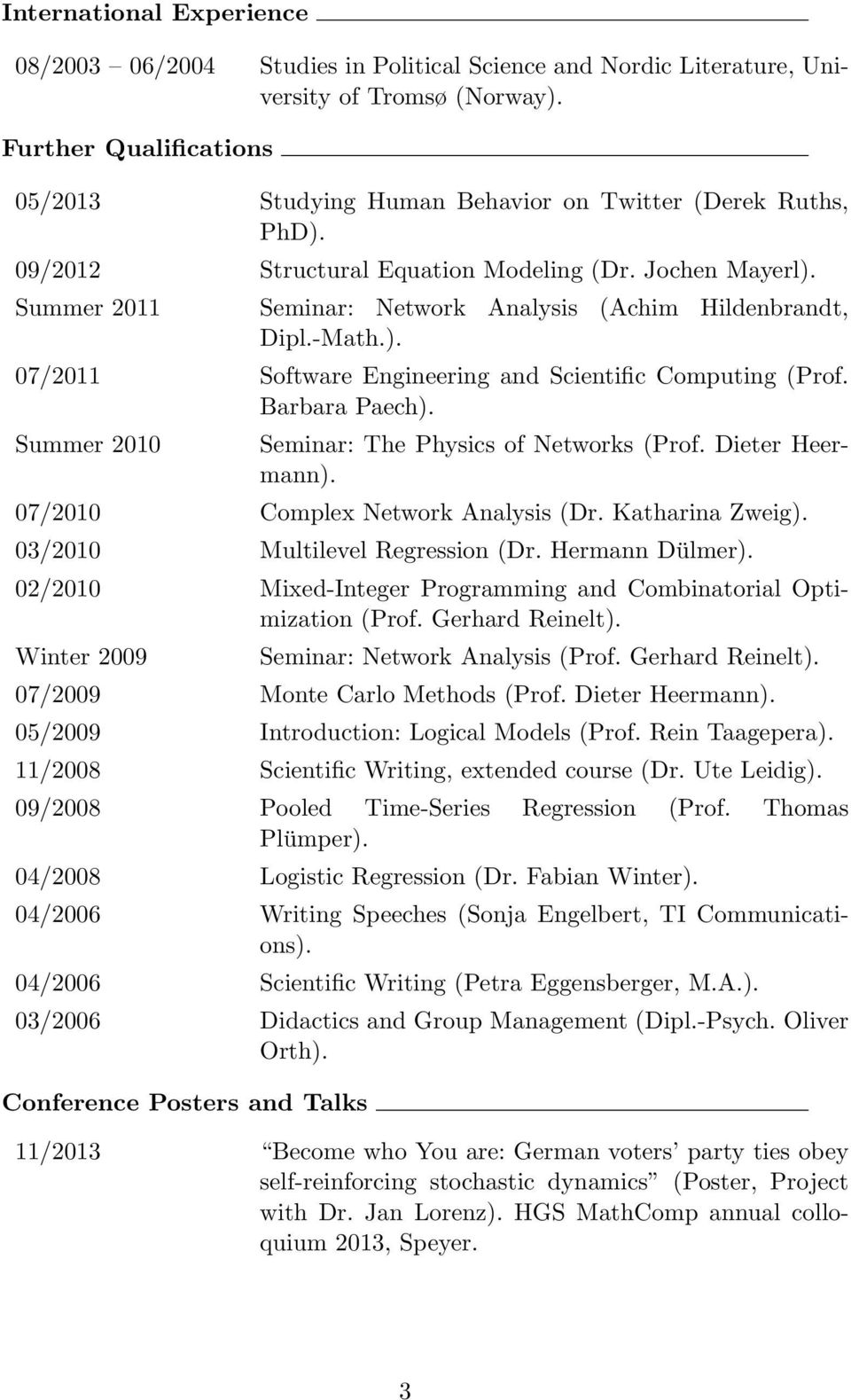 Summer 2011 Seminar: Network Analysis (Achim Hildenbrandt, Dipl.-Math.). 07/2011 Software Engineering and Scientific Computing (Prof. Barbara Paech).