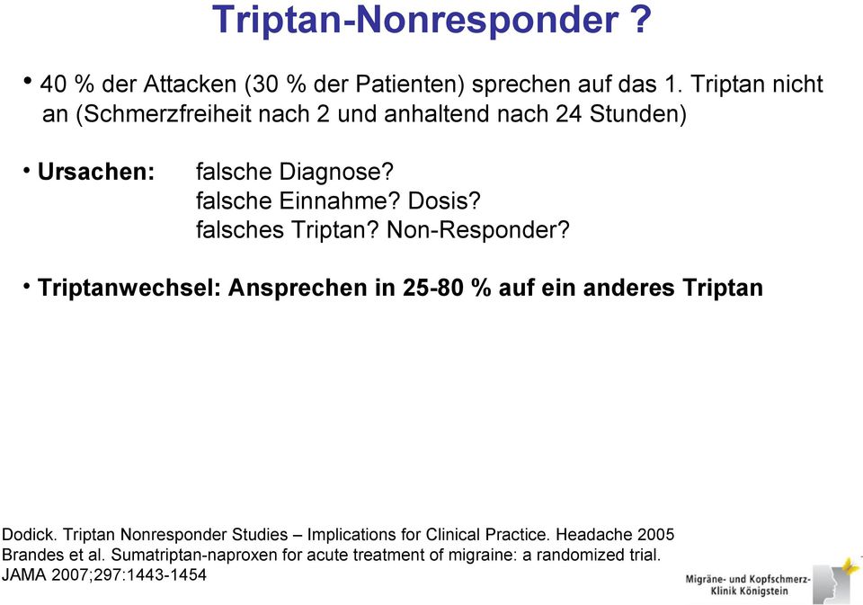 falsches Triptan? Non-Responder? Triptanwechsel: Ansprechen in 25-80 % auf ein anderes Triptan Dodick.