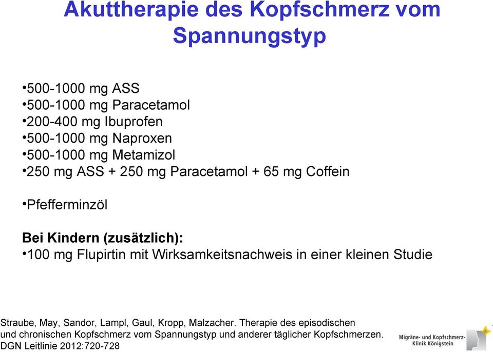 mg Flupirtin mit Wirksamkeitsnachweis in einer kleinen Studie Straube, May, Sandor, Lampl, Gaul, Kropp, Malzacher.