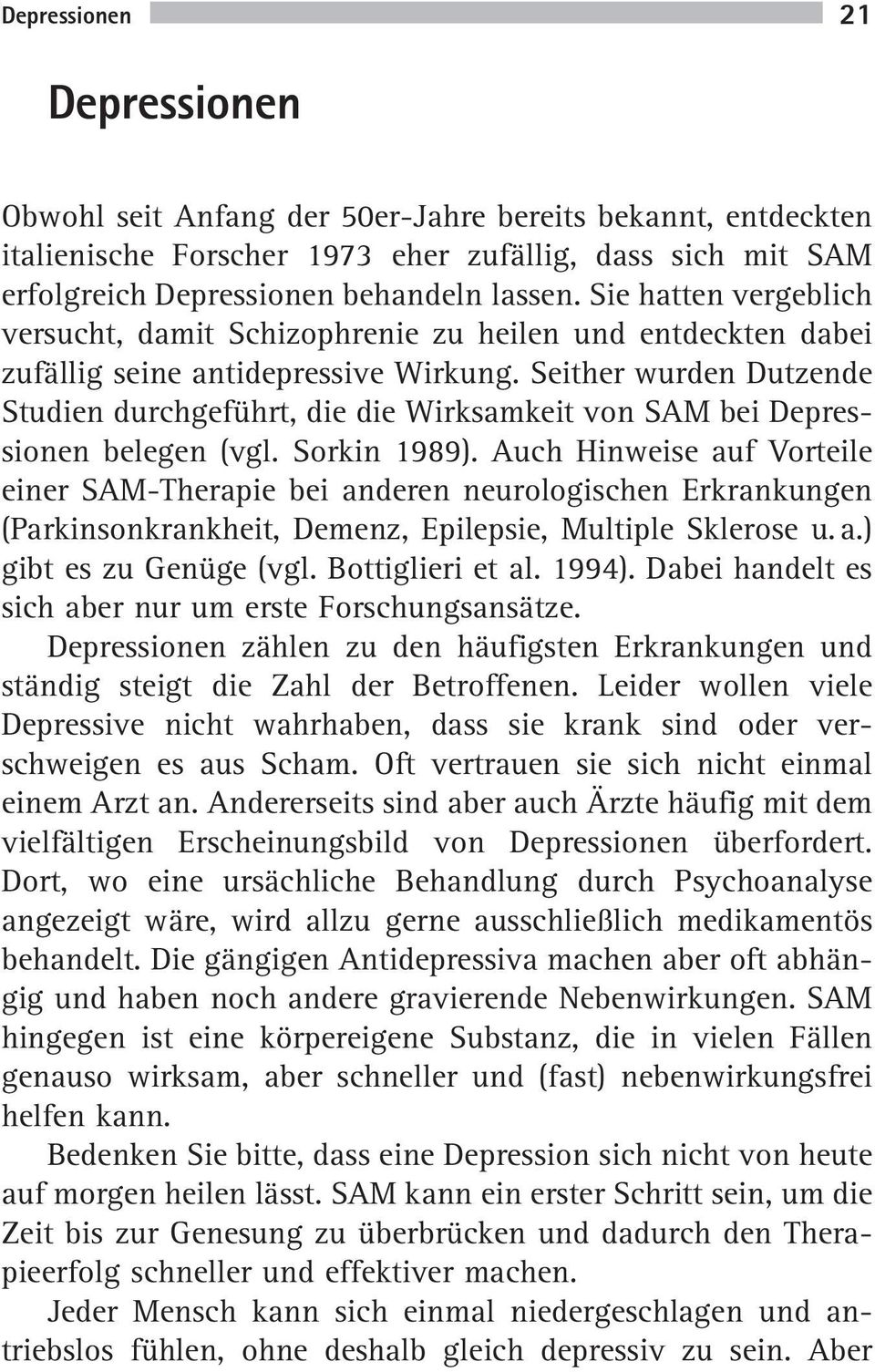 Seither wurden Dutzende Studien durchgeführt, die die Wirksamkeit von SAM bei Depressionen belegen (vgl. Sorkin 1989).