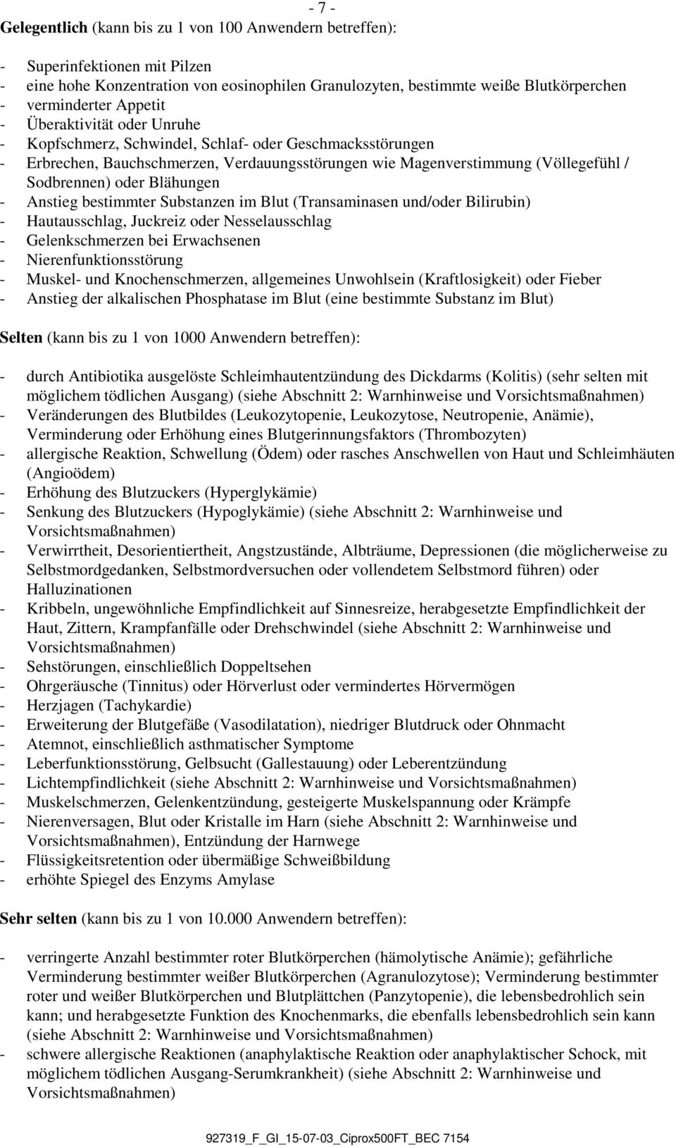 Blähungen - Anstieg bestimmter Substanzen im Blut (Transaminasen und/oder Bilirubin) - Hautausschlag, Juckreiz oder Nesselausschlag - Gelenkschmerzen bei Erwachsenen - Nierenfunktionsstörung -