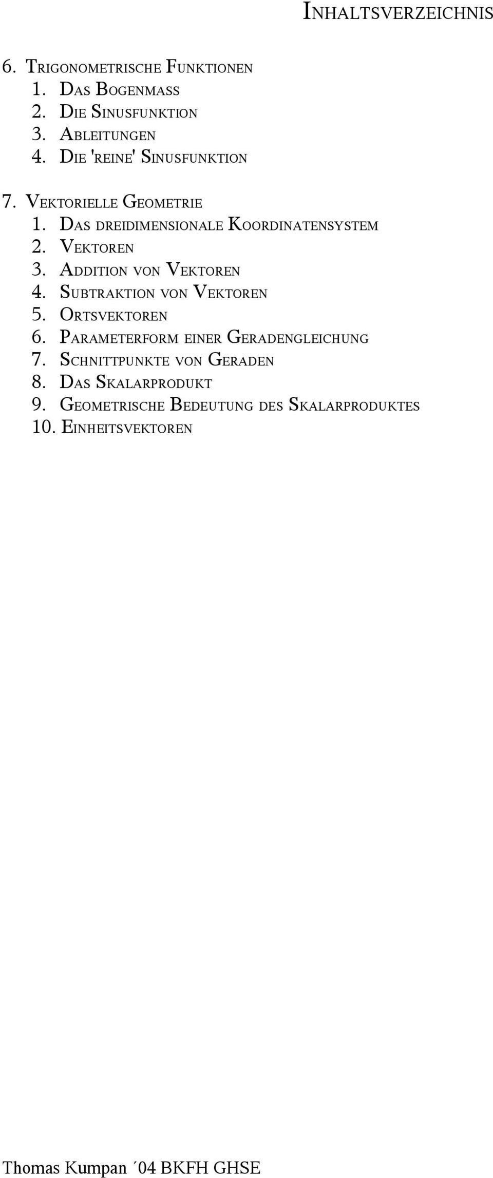 ADDITION VON VEKTOREN 4. SUBTRAKTION VON VEKTOREN 5. ORTSVEKTOREN 6. PARAMETERFORM EINER GERADENGLEICHUNG 7.