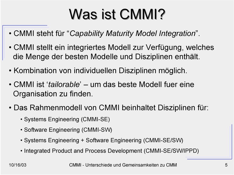 Kombination von individuellen Disziplinen möglich. CMMI ist tailorable um das beste Modell fuer eine Organisation zu finden.