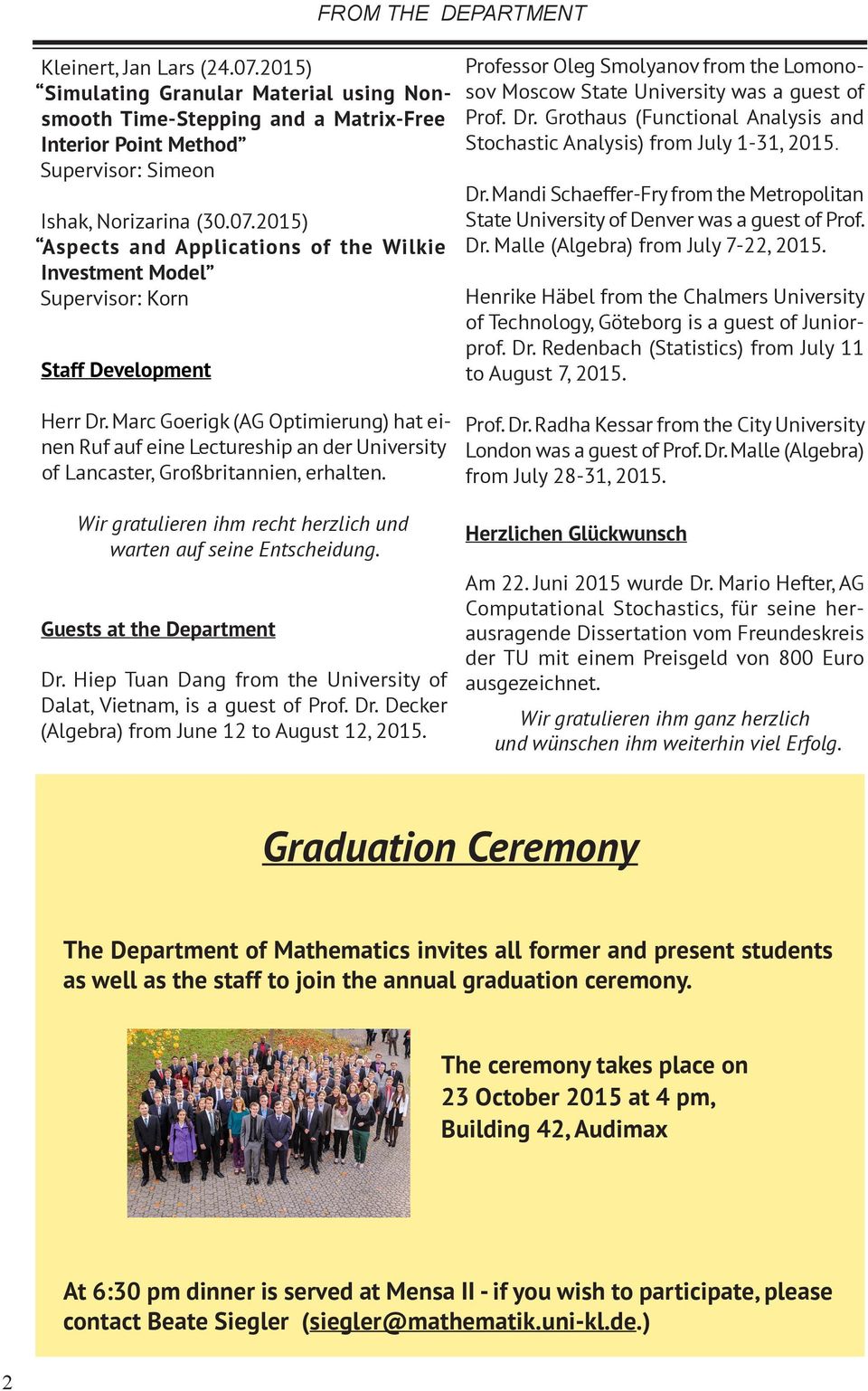 Guests at the Department Dr. Hiep Tuan Dang from the University of Dalat, Vietnam, is a guest of Prof. Dr. Decker (Algebra) from June 12 to August 12, 2015.