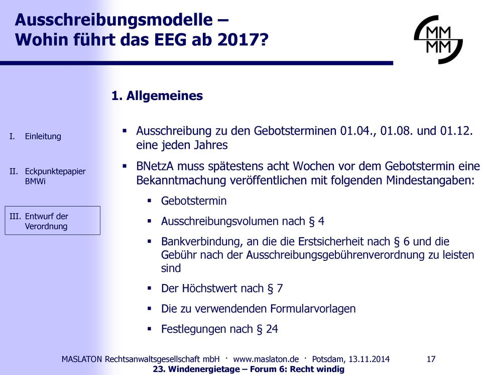 eine jeden Jahres BNetzA muss spätestens acht Wochen vor dem Gebotstermin eine Bekanntmachung veröffentlichen mit folgenden