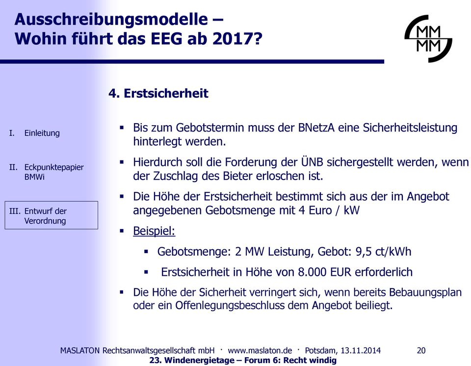 Hierdurch soll die Forderung der ÜNB sichergestellt werden, wenn der Zuschlag des Bieter erloschen ist.