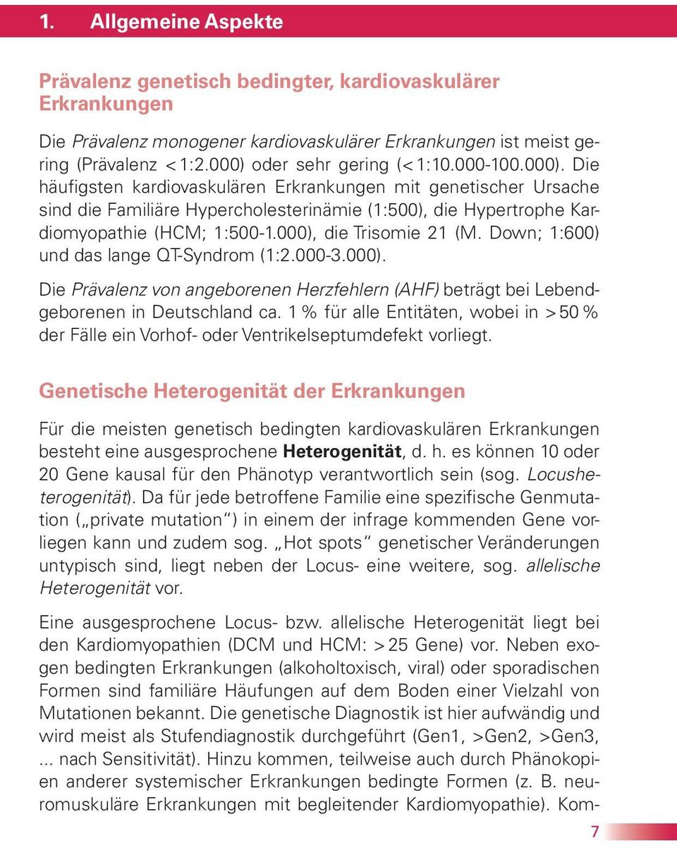 000), die Trisomie 21 (M. Down; 1:600) und das lange QT-Syndrom (1:2.000-3.000). Die Prävalenz von angeborenen Herzfehlern (AHF) beträgt bei Lebendgeborenen in Deutschland ca.