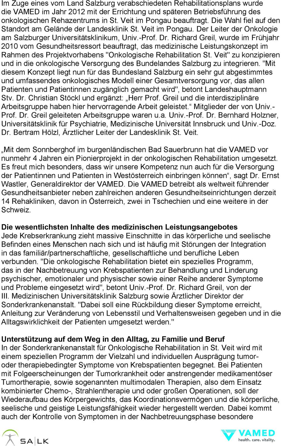 Richard Greil, wurde im Frühjahr 2010 vom Gesundheitsressort beauftragt, das medizinische Leistungskonzept im Rahmen des Projektvorhabens "Onkologische Rehabilitation St.