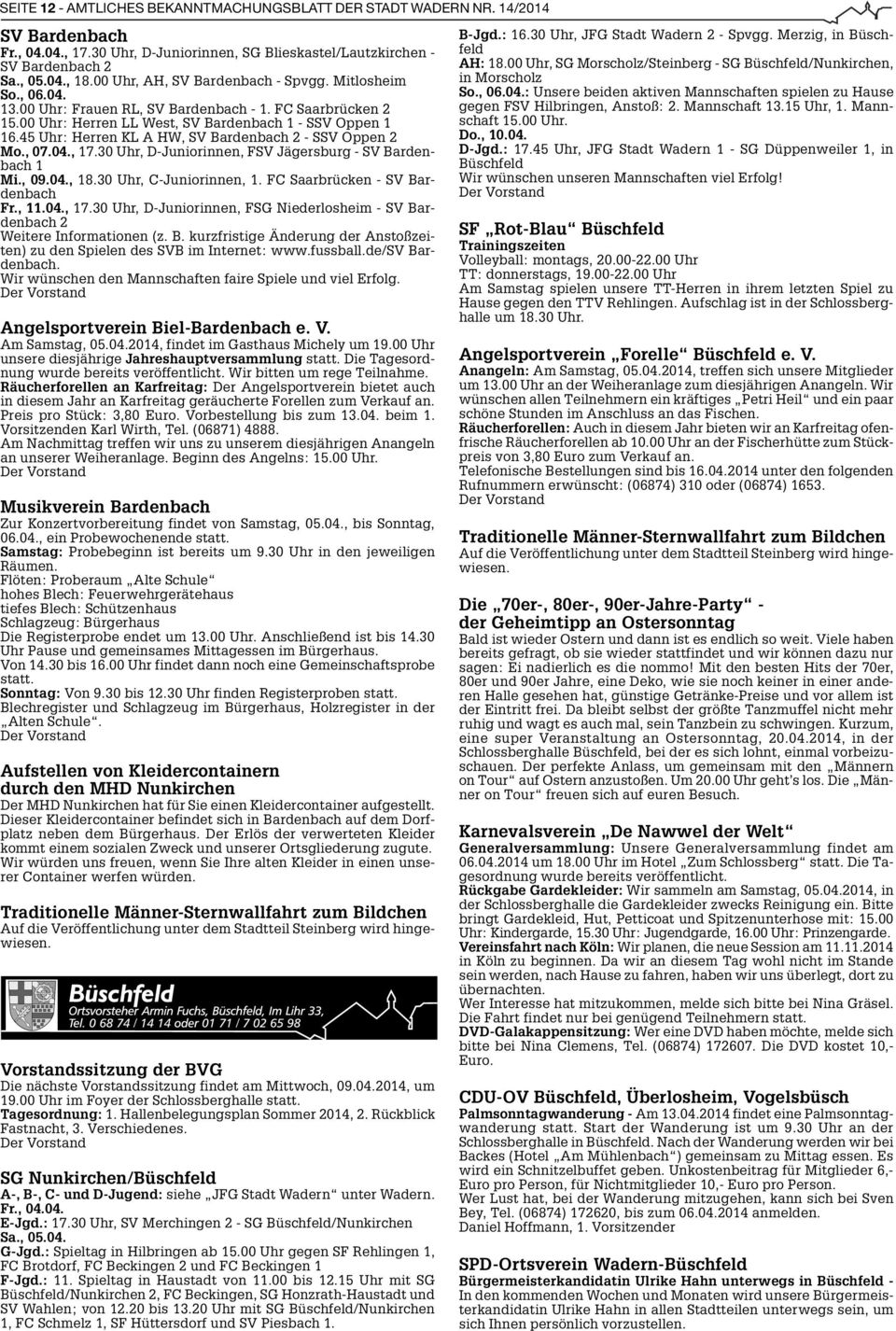 45 Uhr: Herren KL A HW, SV Bardenbach 2 - SSV Oppen 2 Mo., 07.04., 17.30 Uhr, D-Juniorinnen, FSV Jägersburg - SV Bardenbach 1 Mi., 09.04., 18.30 Uhr, C-Juniorinnen, 1.