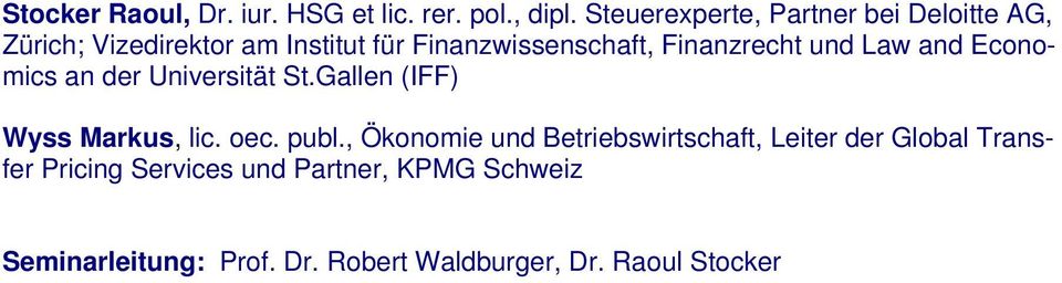 Finanzrecht und Law and Economics an der Universität St.Gallen (IFF) Wyss Markus, lic. oec. publ.