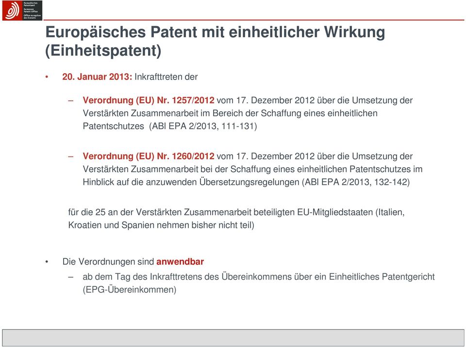 Dezember 2012 über die Umsetzung der Verstärkten Zusammenarbeit bei der Schaffung eines einheitlichen Patentschutzes im Hinblick auf die anzuwenden Übersetzungsregelungen (ABl EPA 2/2013, 132-142)