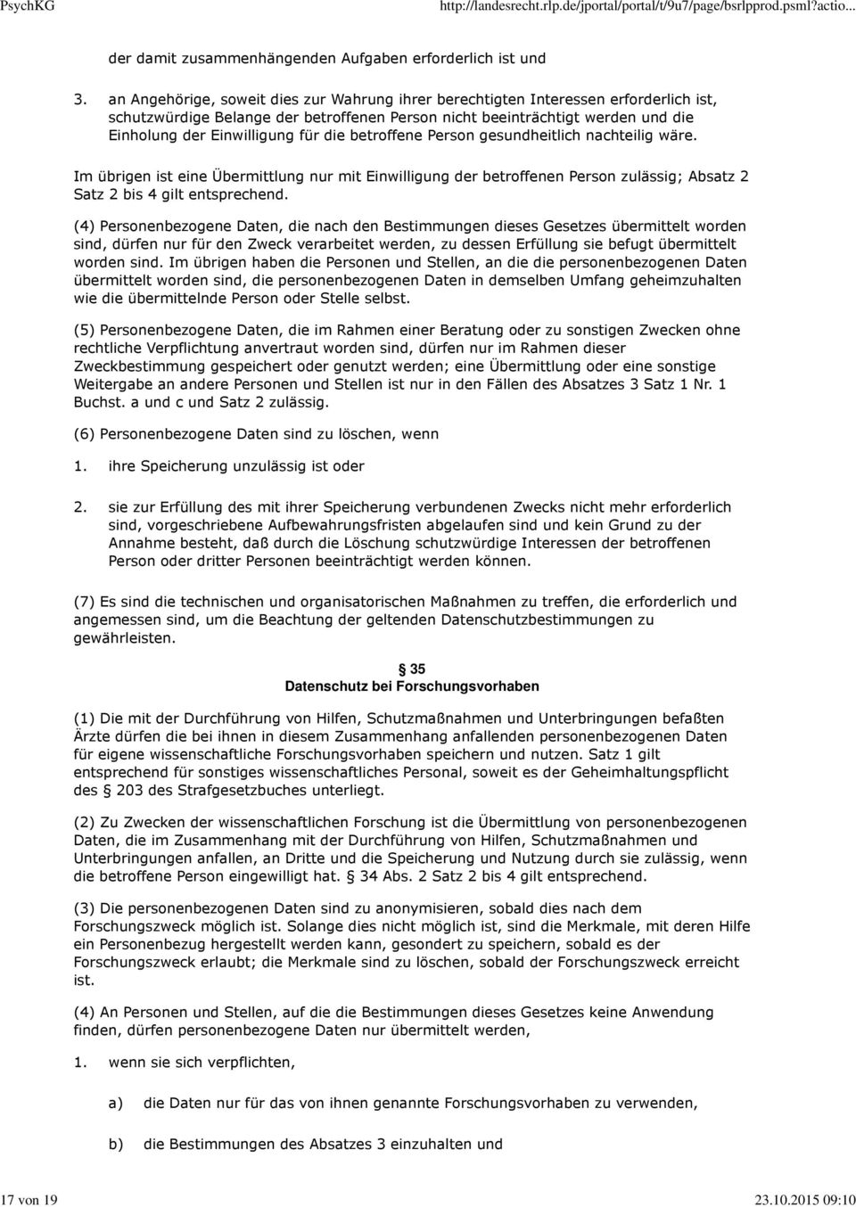 die betroffene Person gesundheitlich nachteilig wäre. Im übrigen ist eine Übermittlung nur mit Einwilligung der betroffenen Person zulässig; Absatz 2 Satz 2 bis 4 gilt entsprechend.