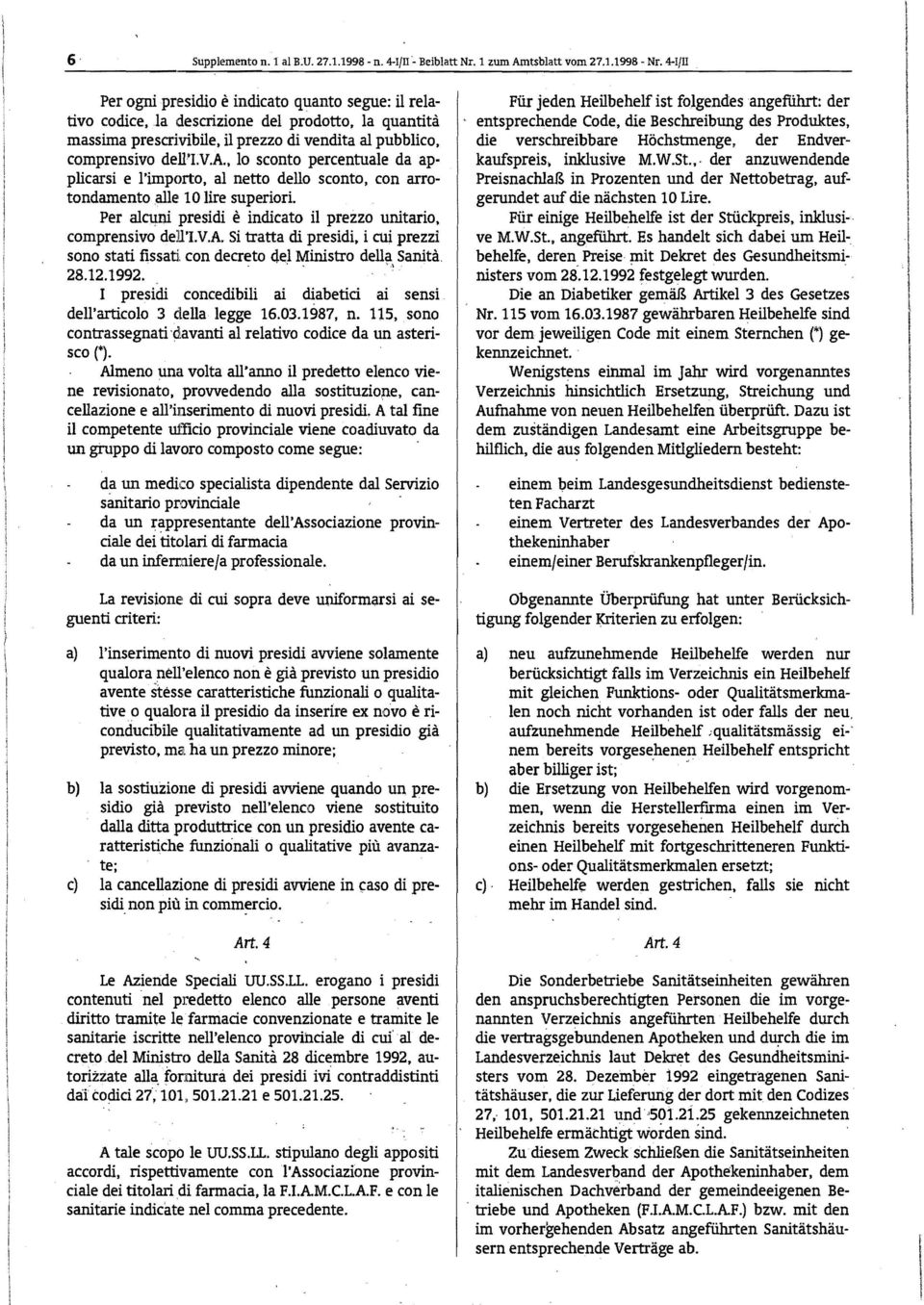 Per alcuni residi è indicato il rezzo unitario, comrensivo de:rr'.v.a. Si tratta di residi, i cui rezzi sono stati fissati con decreto del Ministro della Sanità. 28.12.1992.