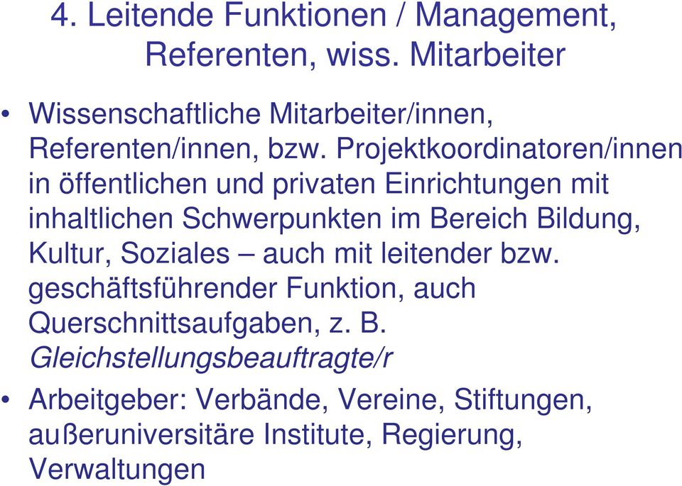 Projektkoordinatoren/innen in öffentlichen und privaten Einrichtungen mit inhaltlichen Schwerpunkten im Bereich