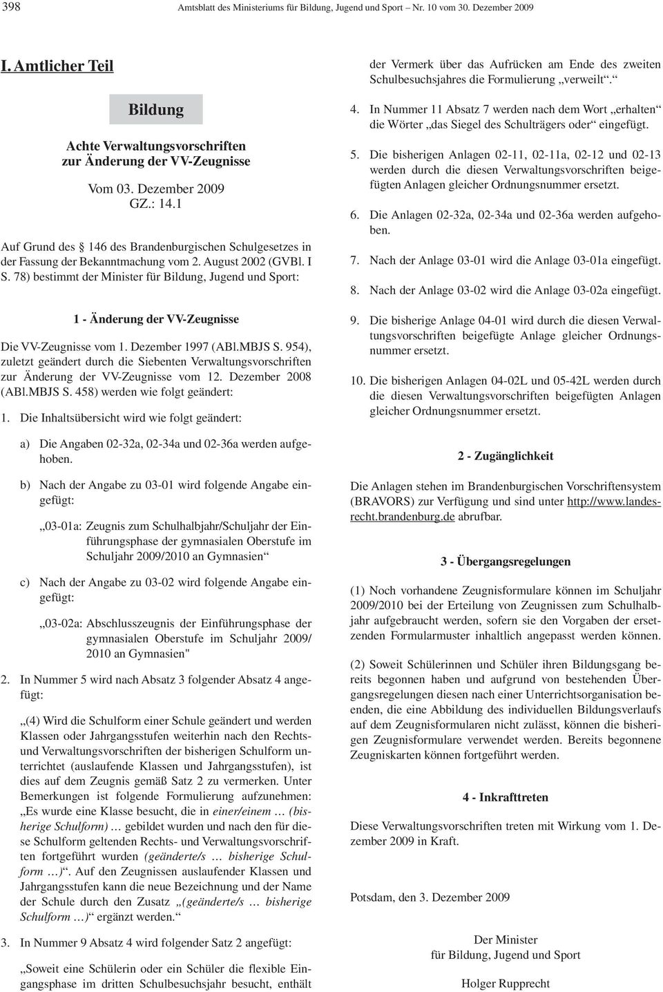 78) bestimmt der Minister für Bildung, Jugend und Sport: 1 - Änderung der VV-Zeugnisse Die VV-Zeugnisse vom 1. Dezember 1997 (ABl.MBJS S.