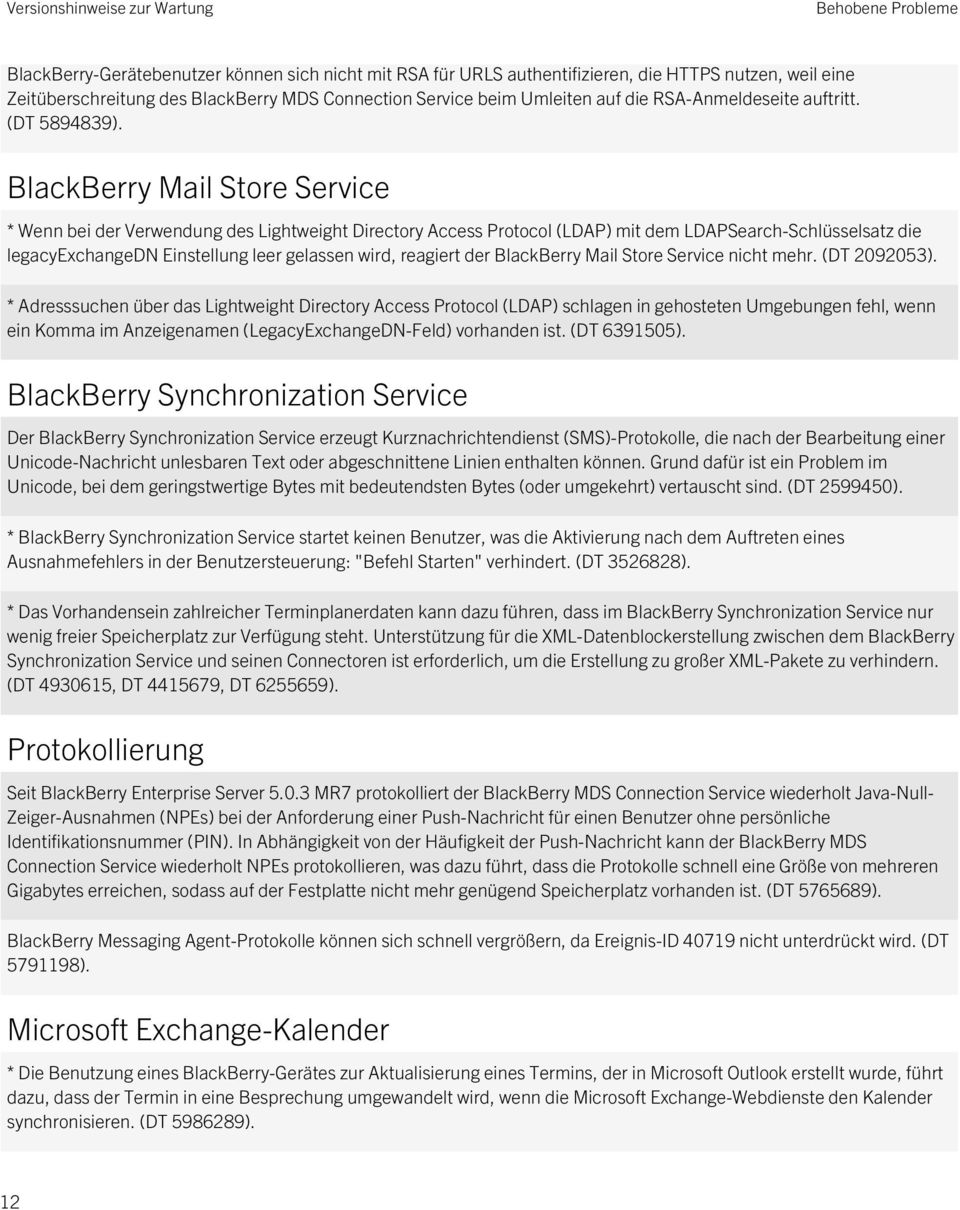 BlackBerry Mail Store Service * Wenn bei der Verwendung des Lightweight Directory Access Protocol (LDAP) mit dem LDAPSearch-Schlüsselsatz die legacyexchangedn Einstellung leer gelassen wird, reagiert