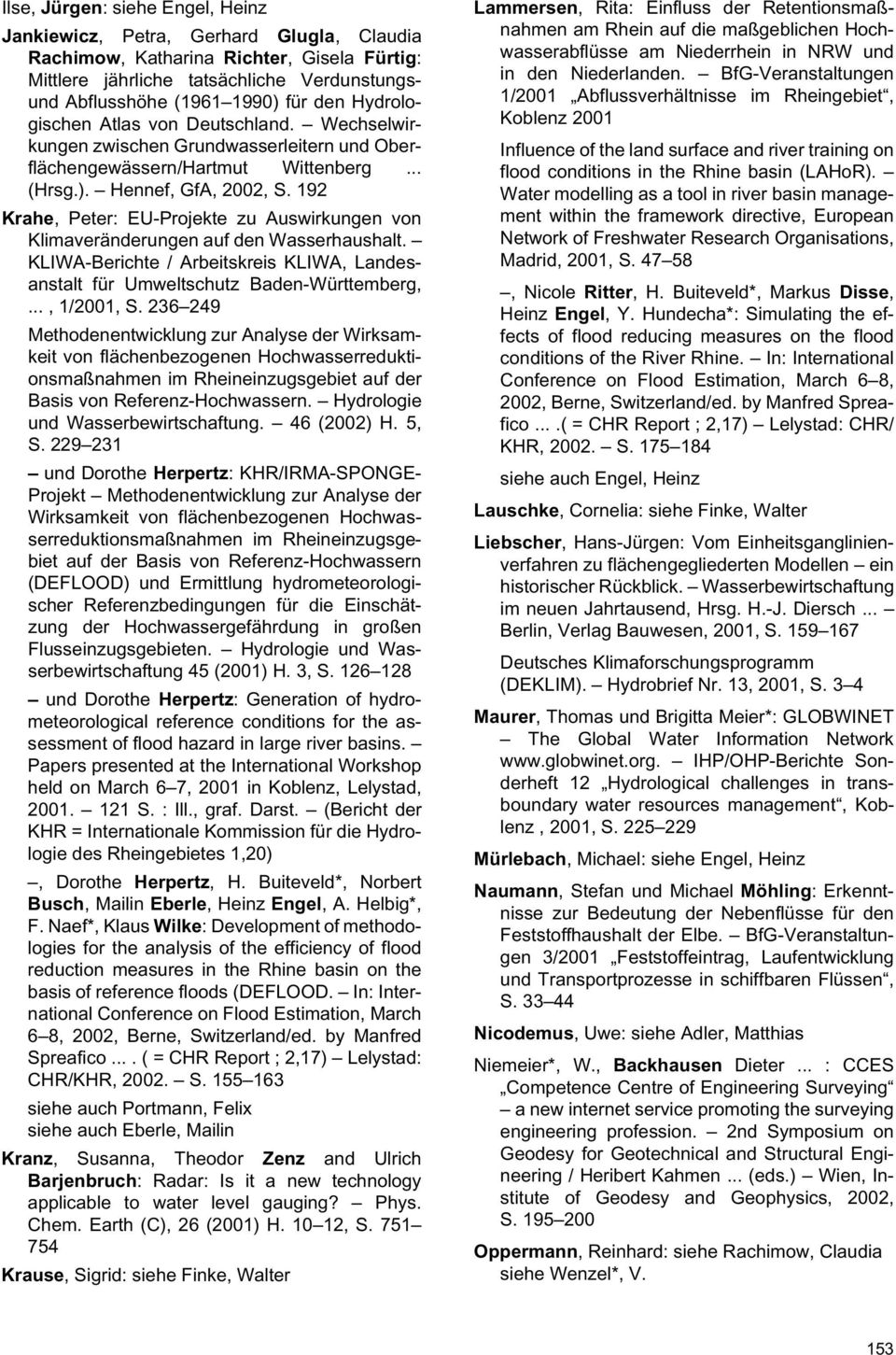 192 Krahe, Peter: EU-Projekte zu Auswirkungen von Klimaveränderungen auf den Wasserhaushalt. KLIWA-Berichte / Arbeitskreis KLIWA, Landesanstalt für Umweltschutz Baden-Württemberg,..., 1/2001, S.