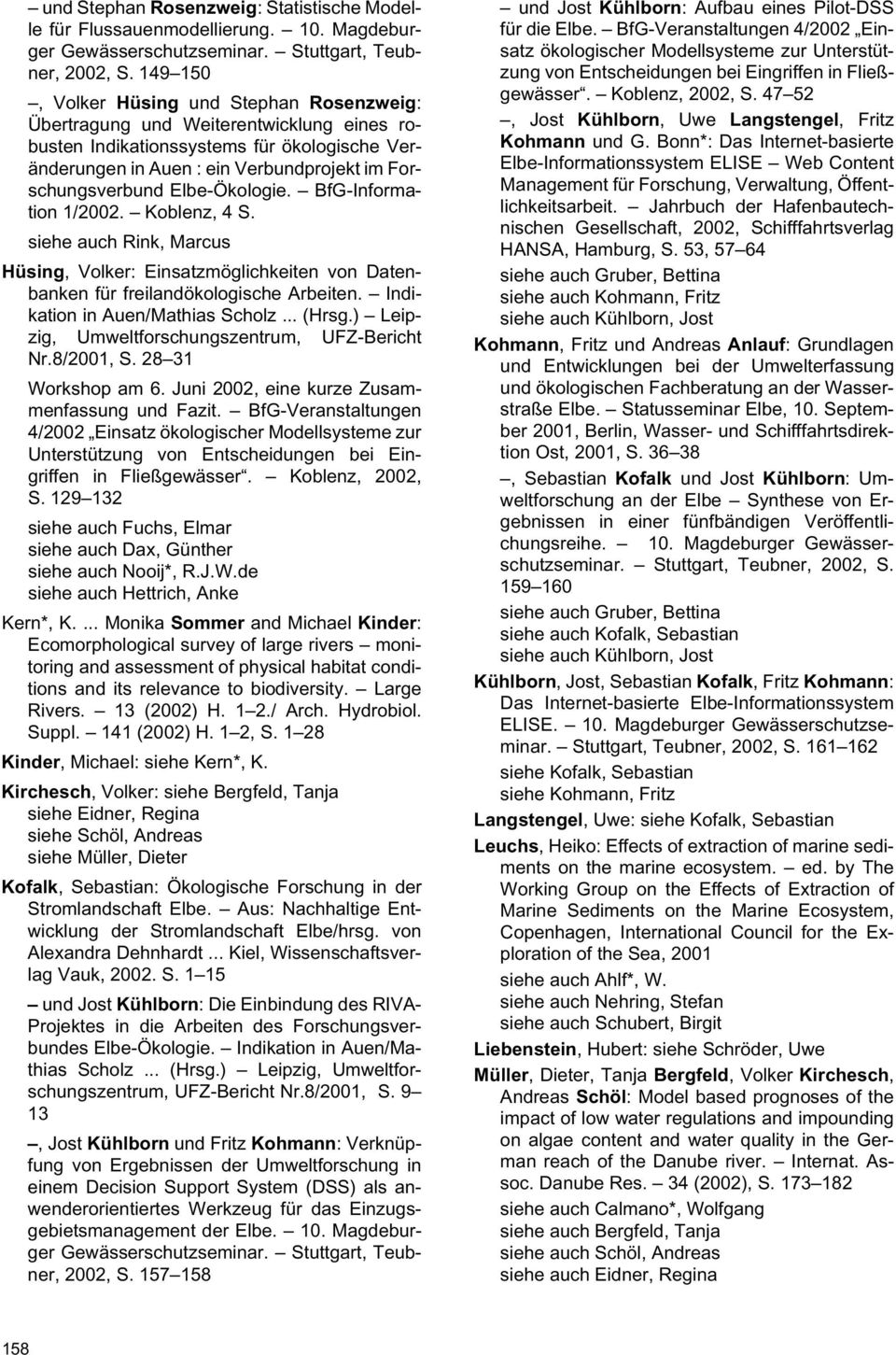 Elbe-Ökologie. BfG-Information 1/2002. Koblenz, 4 S. siehe auch Rink, Marcus Hüsing, Volker: Einsatzmöglichkeiten von Datenbanken für freilandökologische Arbeiten. Indikation in Auen/Mathias Scholz.