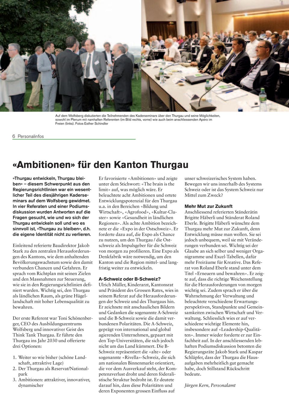 Fotos Esther Schindler 6 Personalinfos «Ambitionen» für den Kanton Thurgau «Thurgau entwickeln, Thurgau bleiben» diesem Schwerpunkt aus den Regierungsrichtlinien war ein wesentlicher Teil des