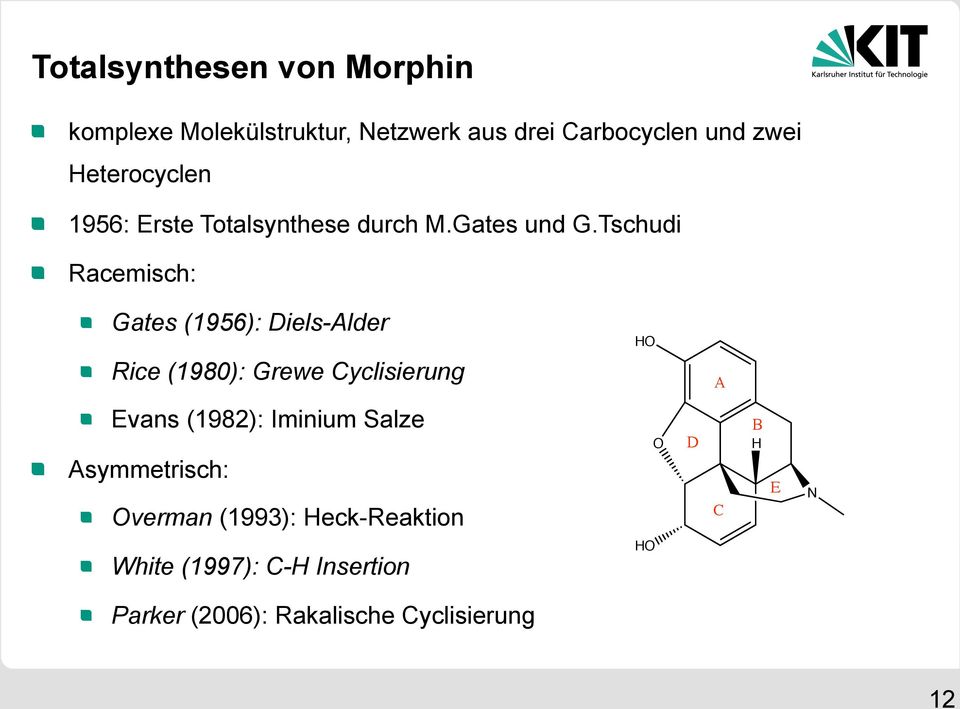 Tschudi Racemisch: Gates (1956): Diels-Alder Rice (1980): Grewe Cyclisierung A Evans (1982):