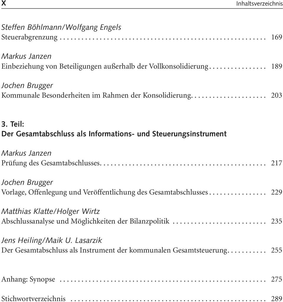 Teil: Der Gesamtabschluss als Informations- und Steuerungsinstrument Markus Janzen Prüfung des Gesamtabschlusses.............................................. 217 Jochen Brugger Vorlage, Offenlegung und Veröffentlichung des Gesamtabschlusses.