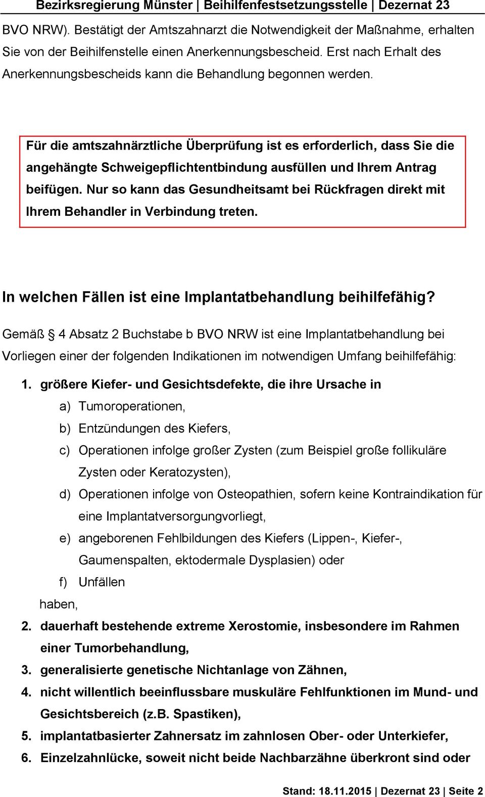 Für die amtszahnärztliche Überprüfung ist es erforderlich, dass Sie die angehängte Schweigepflichtentbindung ausfüllen und Ihrem Antrag beifügen.