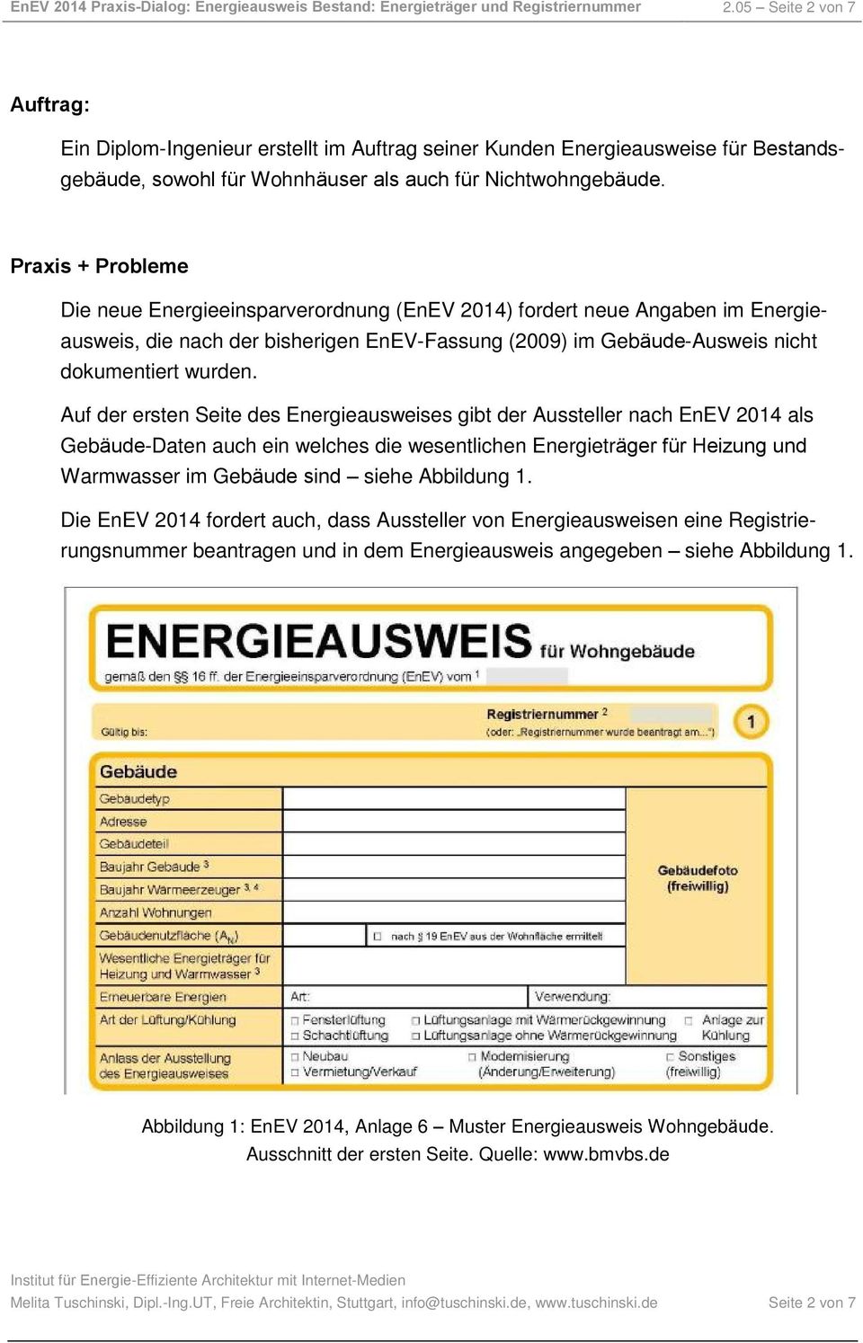 Praxis + Probleme Die neue Energieeinsparverordnung (EnEV 2014) fordert neue Angaben im Energieausweis, die nach der bisherigen EnEV-Fassung (2009) im Gebäude-Ausweis nicht dokumentiert wurden.