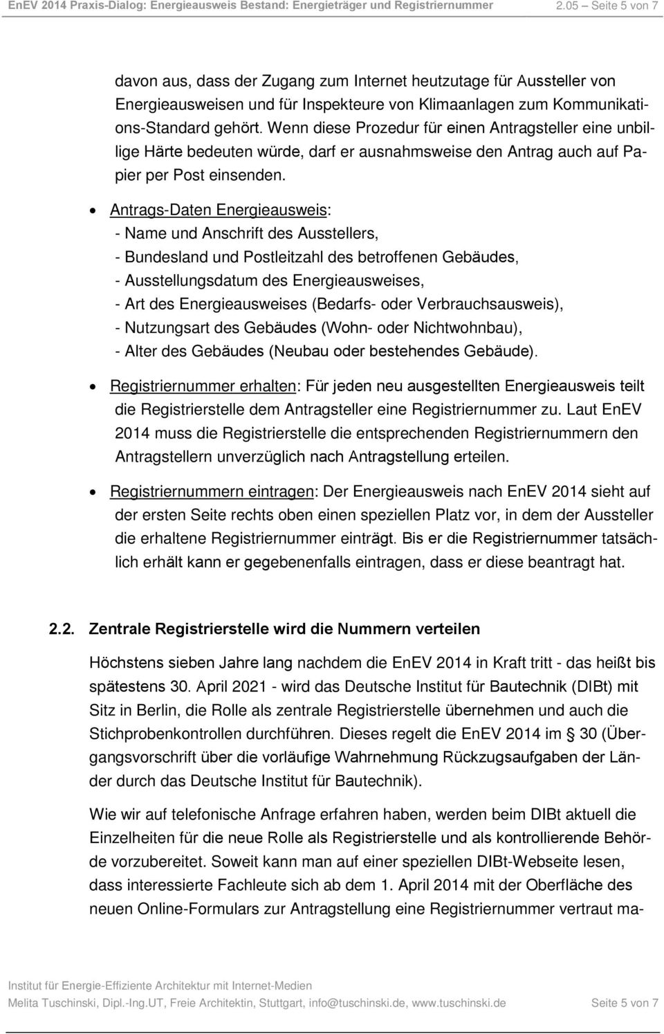 Wenn diese Prozedur für einen Antragsteller eine unbillige Härte bedeuten würde, darf er ausnahmsweise den Antrag auch auf Papier per Post einsenden.