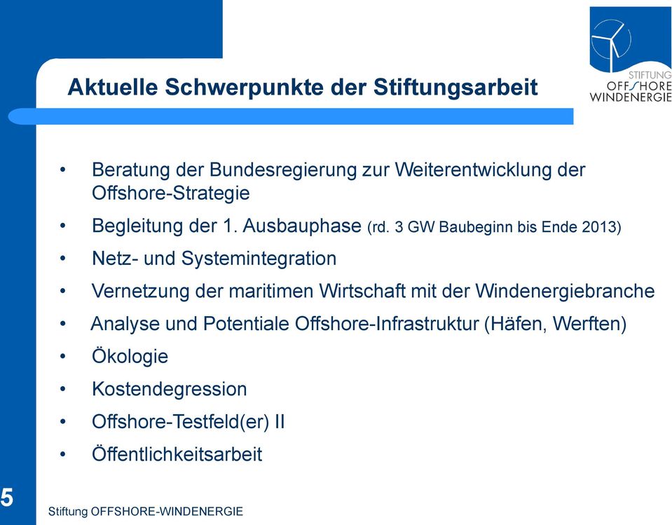 3 GW Baubeginn bis Ende 2013) Netz- und Systemintegration Vernetzung der maritimen Wirtschaft mit der