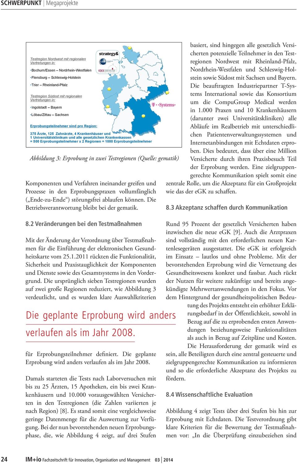 Ingolstadt Bayern Löbau/Zittau Sachsen Erprobungsteilnehmer sind pro Region: 375 Ärzte, 125 Zahnärzte, 4 Krankenhäuser und 1 Universitätsklinikum und alle gesetzlichen Krankenkassen = 500
