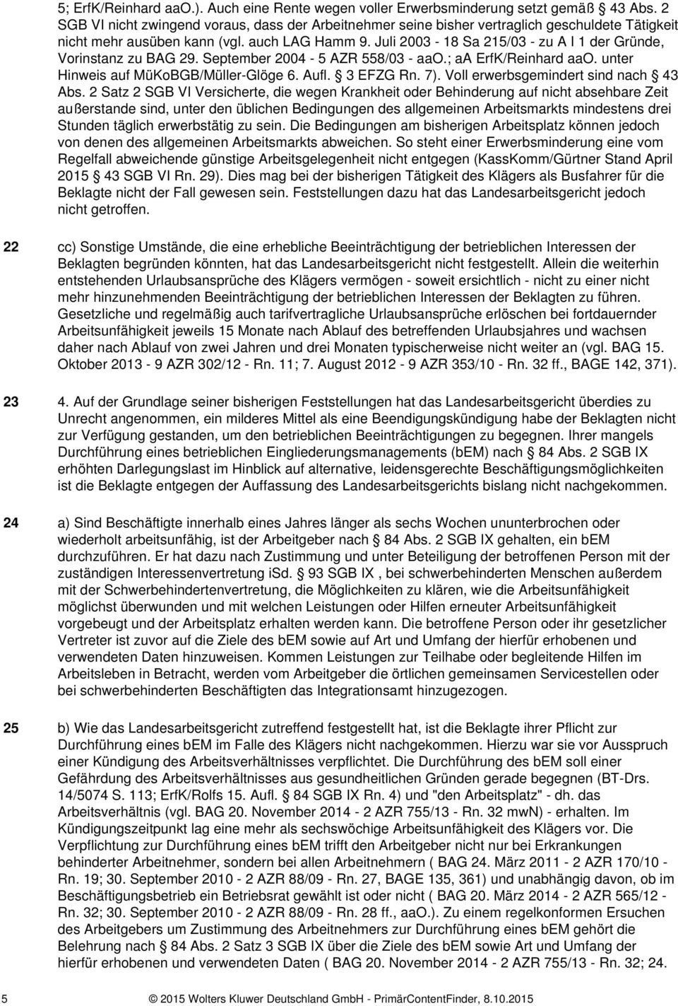 Juli 2003-18 Sa 215/03 - zu A I 1 der Gründe, Vorinstanz zu BAG 29. September 2004-5 AZR 558/03 - aao.; aa ErfK/Reinhard aao. unter Hinweis auf MüKoBGB/Müller-Glöge 6. Aufl. 3 EFZG Rn. 7).