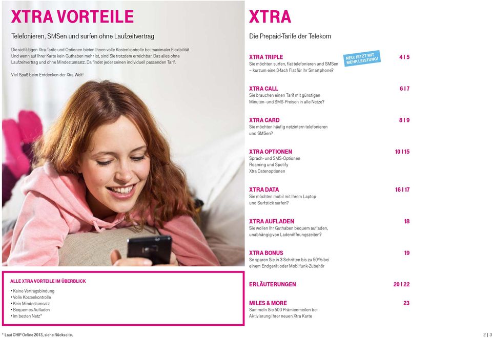 Viel Spaß beim Entdecken der Xtra Welt! XTRA Die Prepaid-Tarife der Telekom XTRA TRIPLE 4 I 5 Sie möchten surfen, flat telefonieren und SMSen kurzum eine 3-fach Flat für Ihr Smartphone?