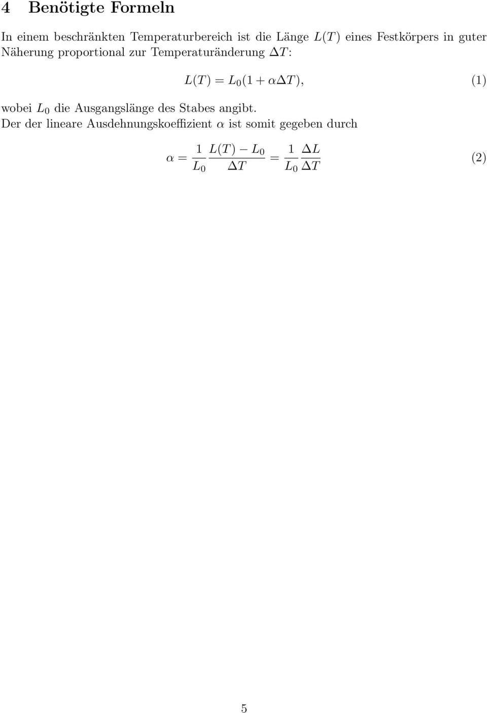 L 0 (1 + α T ), (1) wobei L 0 die Ausgangslänge des Stabes angibt.