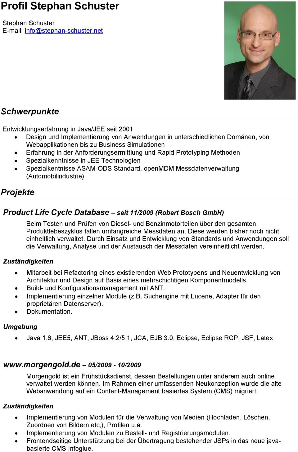 der Anforderungsermittlung und Rapid Prototyping Methoden Spezialkenntnisse in JEE Technologien Spezialkentnisse ASAM-ODS Standard, openmdm Messdatenverwaltung (Automobilindustrie) Projekte Product