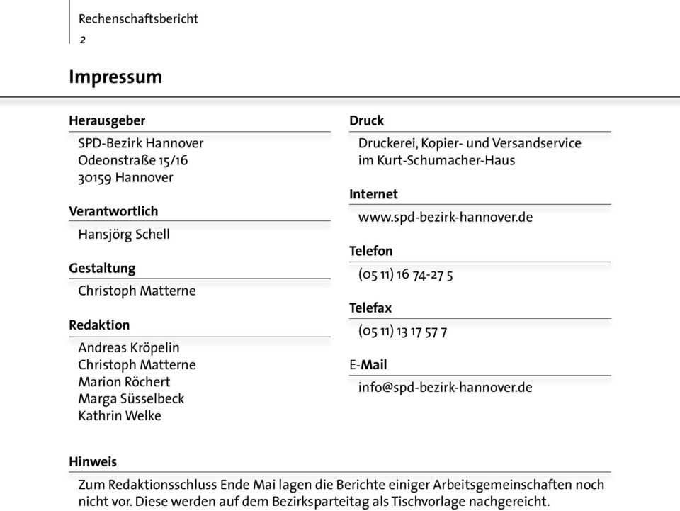 Kurt-Schumacher-Haus Internet www.spd-bezirk-hannover.de Telefon (05 11) 16 74-27 5 Telefax (05 11) 13 17 57 7 E-Mail info@spd-bezirk-hannover.