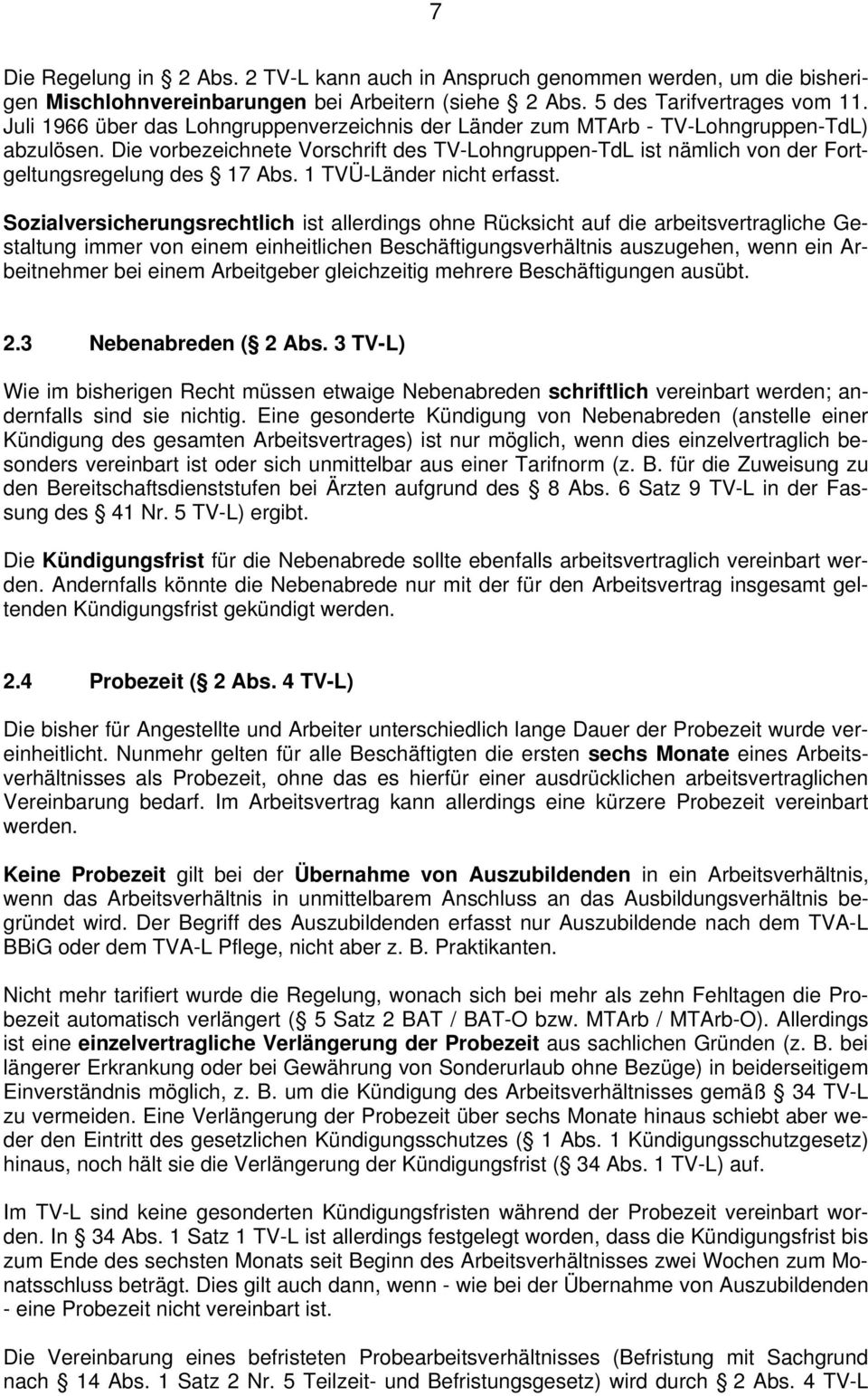 Die vorbezeichnete Vorschrift des TV-Lohngruppen-TdL ist nämlich von der Fortgeltungsregelung des 17 Abs. 1 TVÜ-Länder nicht erfasst.