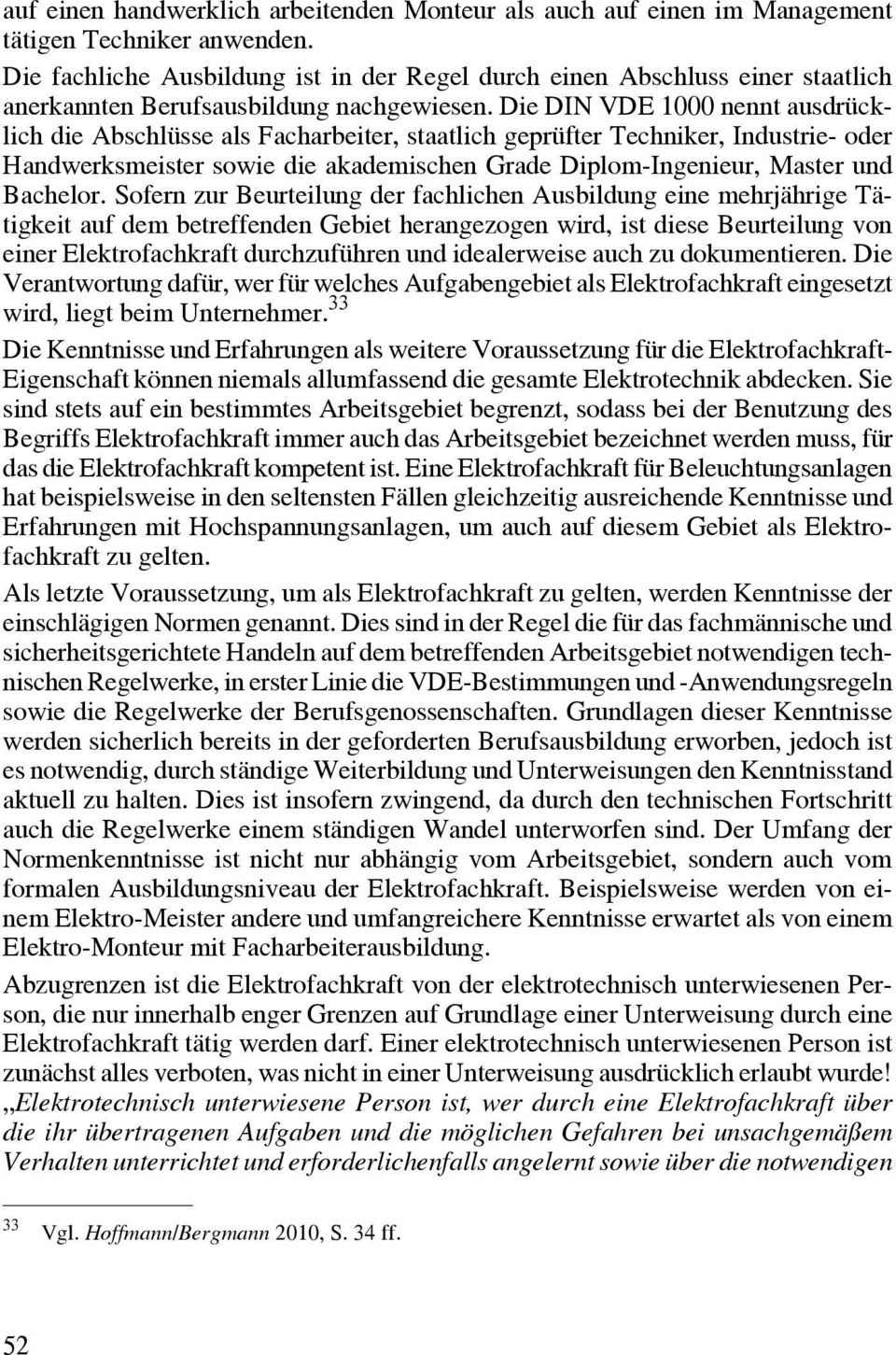 Die DIN VDE 1000 nennt ausdrücklich die Abschlüsse als Facharbeiter, staatlich geprüfter Techniker, Industrie- oder Handwerksmeister sowie die akademischen Grade Diplom-Ingenieur, Master und Bachelor.