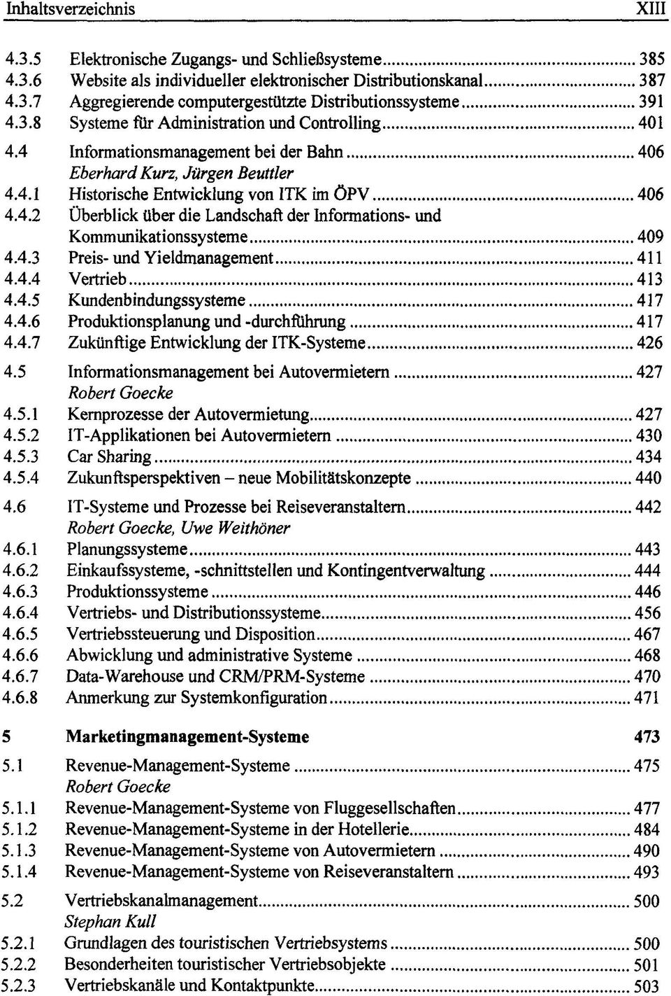 4.3 Preis- und Yieldmanagement 411 4.4.4 Vertrieb 413 4.4.5 Kundenbindungssysteme 417 4.4.6 Produktionsplanung und -durchführung 417 4.4.7 Zukünftige Entwicklung der ITK-Systeme 426 4.