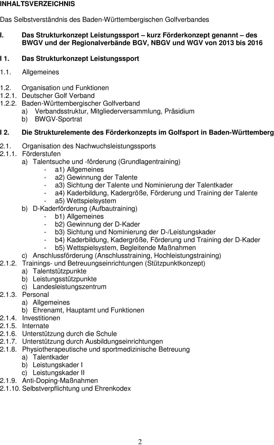 2.1. Deutscher Golf Verband 1.2.2. Baden-Württembergischer Golfverband a) Verbandsstruktur, Mitgliederversammlung, Präsidium b) BWGV-Sportrat I 2.
