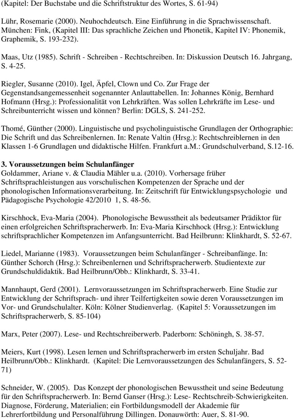 Jahrgang, S. 4-25. Riegler, Susanne (2010). Igel, Äpfel, Clown und Co. Zur Frage der Gegenstandsangemessenheit sogenannter Anlauttabellen. In: Johannes König, Bernhard Hofmann (Hrsg.