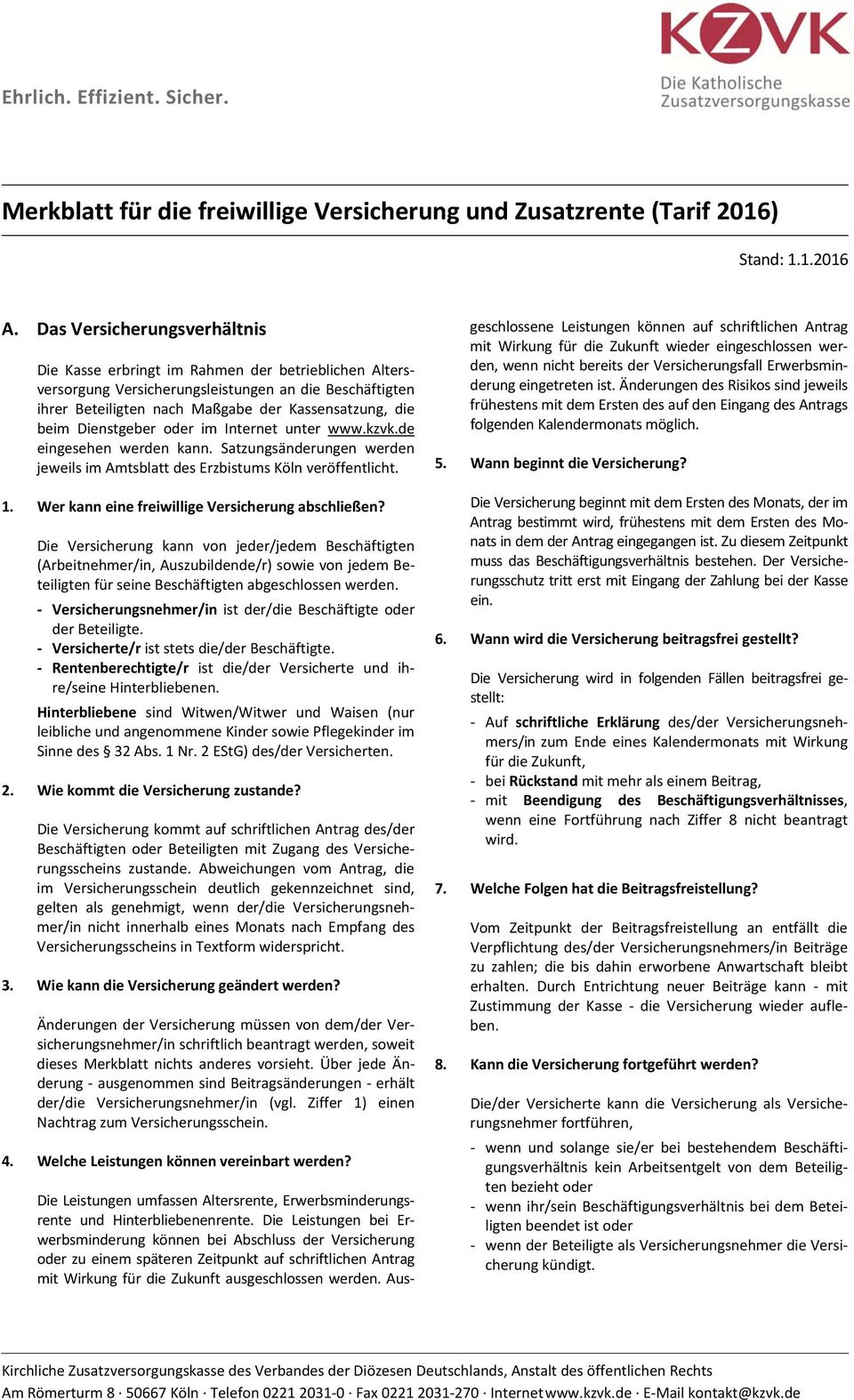 Dienstgeber oder im Internet unter www.kzvk.de eingesehen werden kann. Satzungsänderungen werden jeweils im Amtsblatt des Erzbistums Köln veröffentlicht. 1.