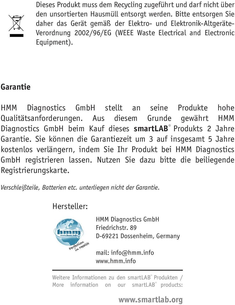 Garantie HMM Diagnostics GmbH stellt an seine Produkte hohe Qualitätsanforderungen. Aus diesem Grunde gewährt HMM Diagnostics GmbH beim Kauf dieses smartlab Produkts 2 Jahre Garantie.