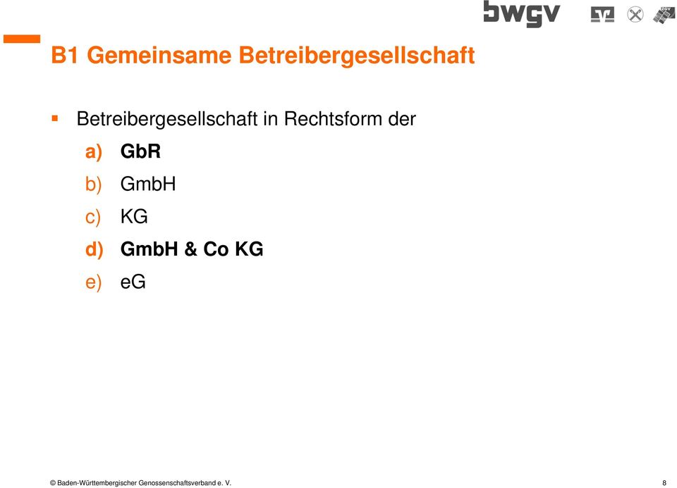 GbR b) GmbH c) KG d) GmbH & Co KG e) eg