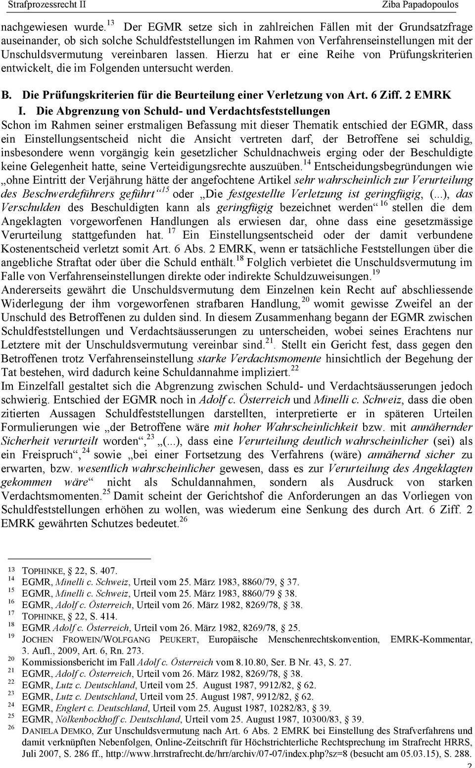 lassen. Hierzu hat er eine Reihe von Prüfungskriterien entwickelt, die im Folgenden untersucht werden. B. Die Prüfungskriterien für die Beurteilung einer Verletzung von Art. 6 Ziff. 2 EMRK I.